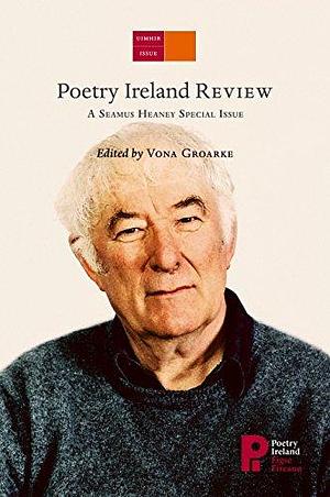Poetry Ireland Review: A Seamus Heaney Special Issue by Vona Groarke