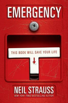 Emergency: One Man's Story of a Dangerous World and How to Stay Alive in It by Neil Strauss
