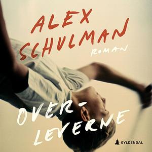 Overleverne by Alex Schulman