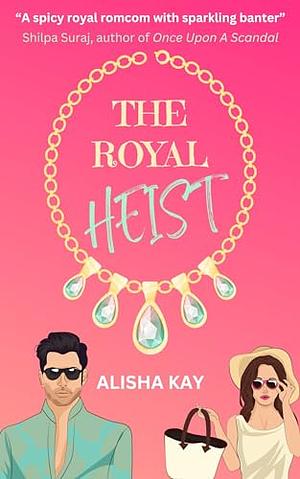 The Royal Heist by Alisha Kay