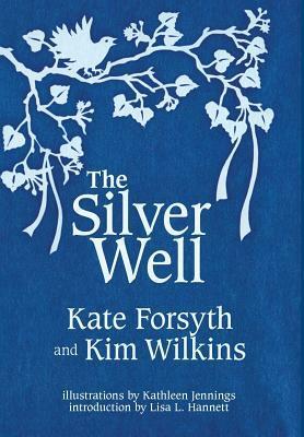 The Silver Well by Kim Wilkins, Kate Forsyth