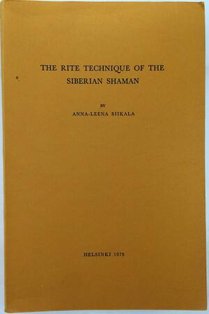 The Rite Technique of the Siberian Shaman by Anna-Leena Siikala