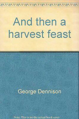 And Then A Harvest Feast by George Dennison