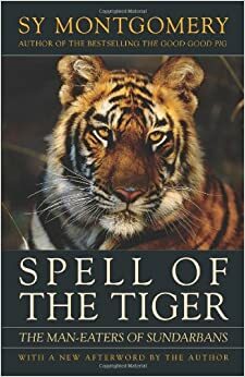 Spell of the Tiger: The Man-Eaters of Sundarbans by Sy Montgomery