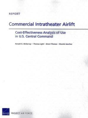 Commercial Intratheater Airlift: Cost-Effectiveness Analysis of Use in U.S. Central Command by Brent Thomas, Thomas Light, Ronald G. McGarvey