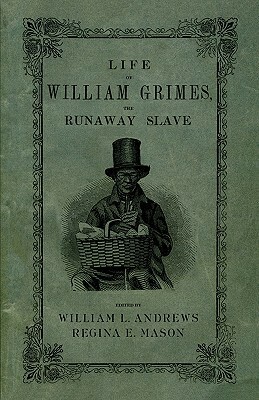 Life of William Grimes, the Runaway Slave by William L. Andrews, William Grimes, Regina E. Mason