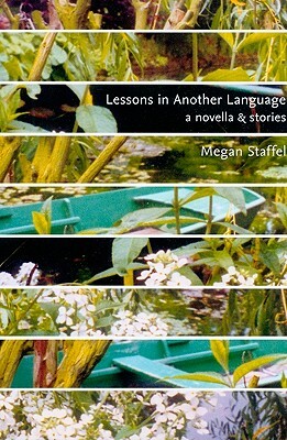 Lessons in Another Language: A Novella and Stories by Megan Staffel