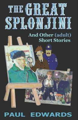 The Great Splonjini and Other (Adult) Short Stories by Paul Edwards