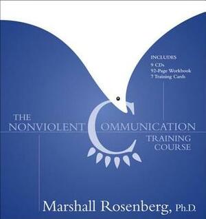 The Nonviolent Communication Training Course by Marshall B. Rosenberg