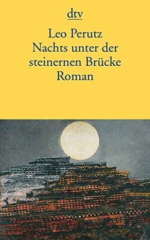 Nachts unter der steinernen Brücke. Roman by Leo Perutz