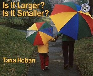 Is It Larger? Is It Smaller? by Tana Hoban