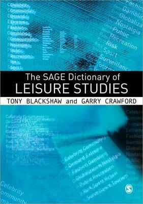 The Sage Dictionary of Leisure Studies by Garry Crawford, Tony Blackshaw