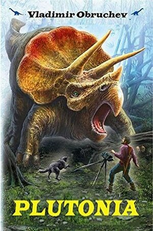 PLUTONIA: An Adventure through Prehistory by Vladimir Obruchev