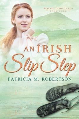 An Irish Slip Step by Patricia M. Robertson