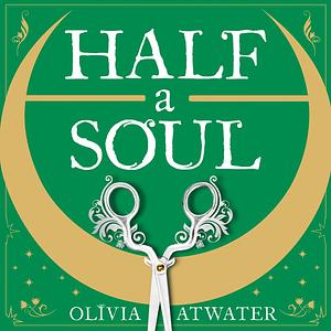 Half a Soul by Olivia Atwater