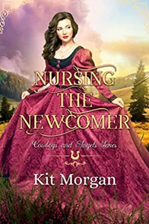 Nursing the Newcomer by Kit Morgan