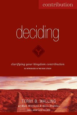 Deciding: Clarifying Your Kingdom Contribution by Terry B. Walling, Rick Williams, Steve Hopkins