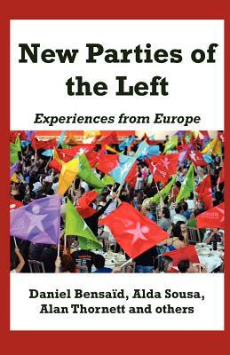 New Parties of the Left: Experiences from Europe by Daniel Bensaïd, Alda Sousa, Alan Thornett