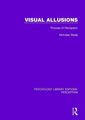 Visual Allusions: Pictures of Perception by Nicholas Wade