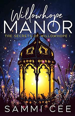 Willowhope Manor: The Secrets of Willowhope I  by Sammi Cee