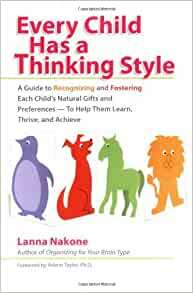 Every Child Has a Thinking Style: A Guide to Recognizing and Fostering Each Child's Natural Gifts and Preferences-- To Help Them Learn, Thrive, and Achieve by Lanna Nakone, Arlene Taylor