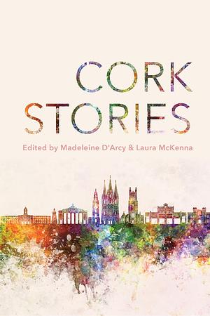 Cork Stories by Laura McKenna, Madeleine D'Arcy