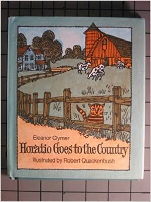 Horatio Goes to the Country by Eleanor Clymer, Robert M. Quackenbush