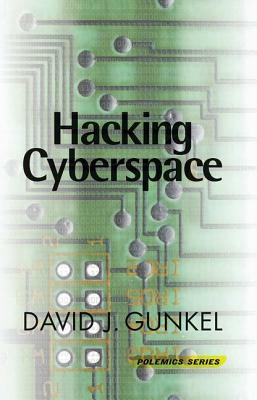 Hacking Cyberspace by David J. Gunkel