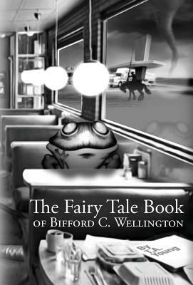 The Fairy Tale Book of Bifford C. Wellington by T. a. Young