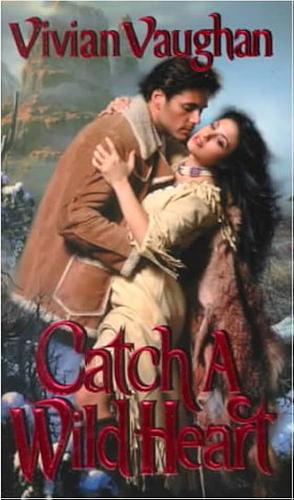 Catch A Wild Heart by Vivian Vaughan