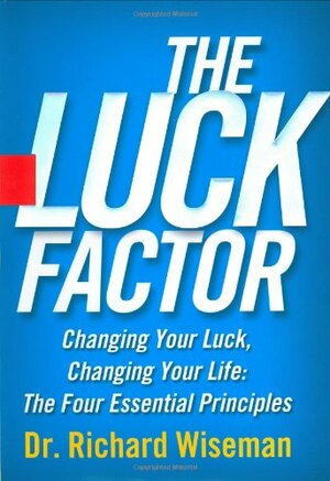 The Luck Factor: Changing Your Luck, Changing Your Life - The Four  Essential Principles by Richard Wiseman