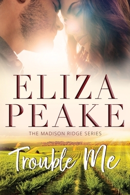 Trouble Me: A Small Town Contemporary Romance by Eliza Peake