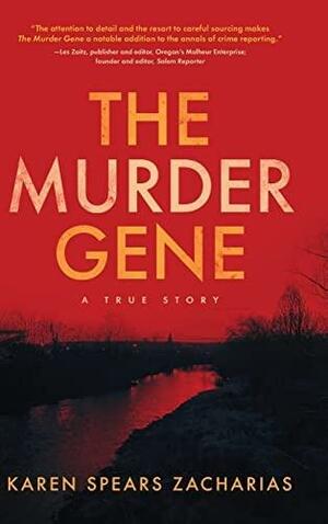 The Murder Gene: A True Story by Karen Spears Zacharias
