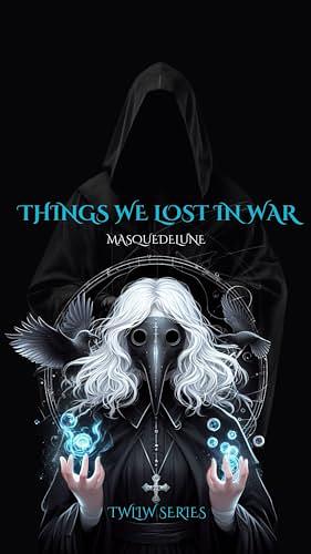 Things We Lost In War by Masque Delune