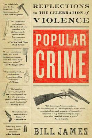 Popular Crime: Reflections on the Celebration of Violence by Bill James