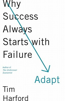 Adapt: Why Success Always Starts with Failure by Tim Harford