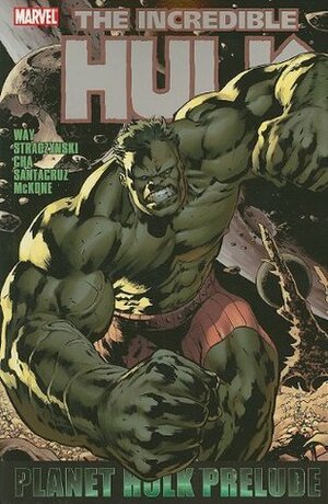 Incredible Hulk: Planet Hulk Prelude by Mike McKone, Juan Santacruz, Keu Cha, J. Michael Straczynski, Daniel Way