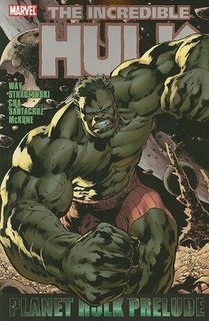 Incredible Hulk: Planet Hulk Prelude by Mike McKone, Juan Santacruz, Keu Cha, Daniel Way, J. Michael Straczynski