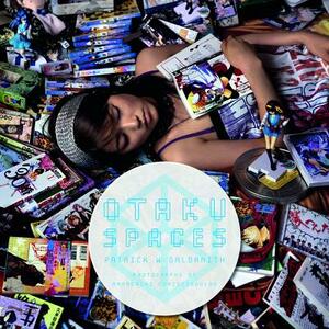 Otaku Spaces by Patrick W. Galbraith