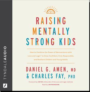 Raising Mentally Strong Kids by MD Amen