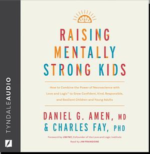 Raising Mentally Strong Kids by Daniel G. Amen