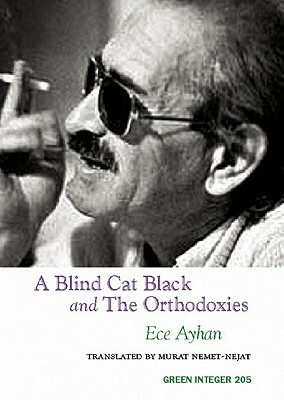 A Blind Cat Black and The Orthodoxies by Ece Ayhan, Murat Nemet-Nejat