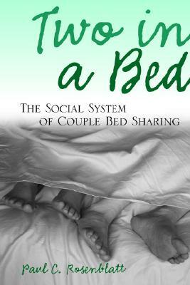 Two in a Bed: The Social System of Couple Bed Sharing by Paul C. Rosenblatt