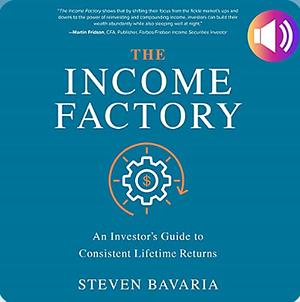 The Income Factory: An Investor's Guide to Consistent Lifetime Returns by Steven Bavaria