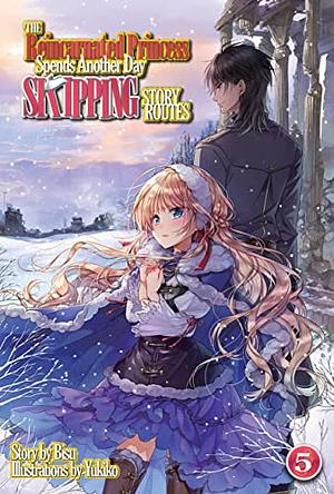 The Reincarnated Princess Spends Another Day Skipping Story Routes: Volume 5 by Bisu