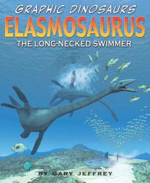 Elasmosaurus: The Long-Necked Swimmer by Gary Jeffrey