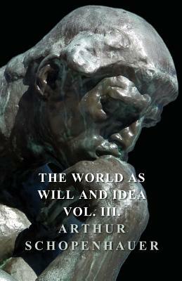 The World as Will Idea - Vol III by Arthur Schopenhauer