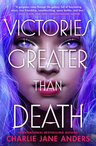 Victories Greater Than Death by Charlie Jane Anders