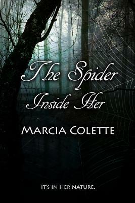 The Spider Inside Her: Dark Encounters, Book #1 by Marcia Colette