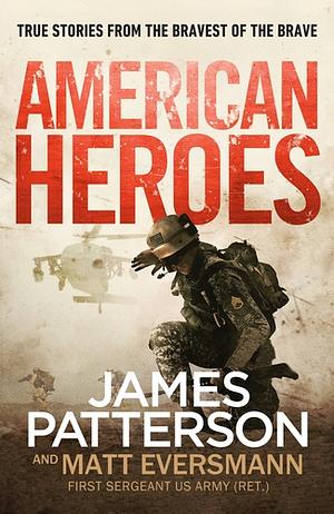 American Heroes by James Patterson; Matt Eversmann